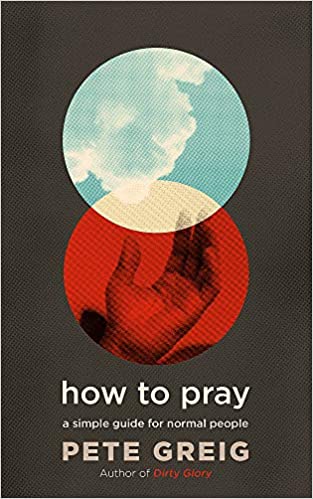 How to Pray: A Simple Guide for Normal People