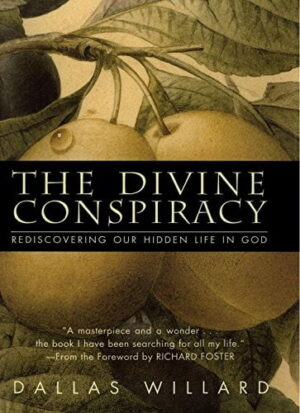he Divine Conspiracy: Rediscovering Our Hidden Life In God